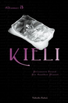 Kieli, Volume 3: Prisoners Bound for Another Planet - Yukako Kabei