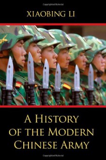 A History of the Modern Chinese Army - Xiaobing Li