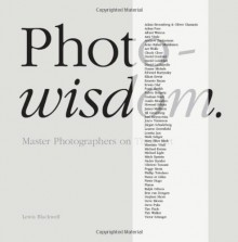 Photowisdom: Master Photographers and Their Art - Lewis Blackwell