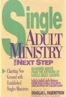 Single Adult Ministry: The Next Step - Douglas L. Fagerstrom