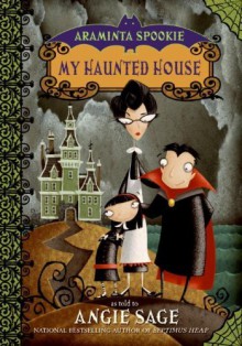 My Haunted House (Araminta Spookie, #1) - Angie Sage,Jimmy Pickering