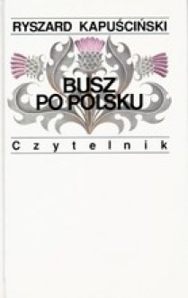 Busz Po Polsku - Ryszard Kapuściński