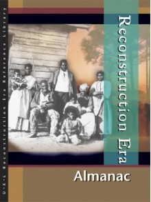 Reconstruction Era: Almanac Edition 1. (U X L Reconstruction Era Reference Library) - Kelly King Howes, Lawrence W. Baker