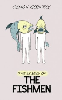 The Legend of The Fishmen: A Short Story - Simon Godfrey