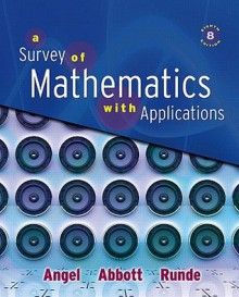 Survey of Mathematics with Applications Value Pack (Includes Student's Solutions Manual for a Survey of Mathematics with Applications & Video Lectures - Allen R. Angel, Christine D. Abbott, Dennis C. Runde