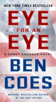 Eye for an Eye: A Dewey Andreas Novel - Ben Coes