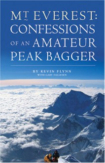 Mount Everest: Confessions of an Amateur Peak Bagger - Kevin Flynn