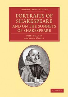 Portraits of Shakespeare, and on the Sonnets of Shakespeare - James Boaden, Abraham Wivell