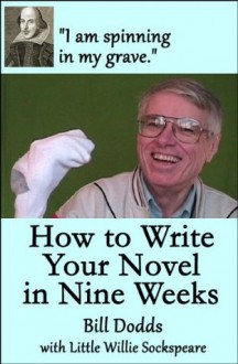 How to Write Your Novel in Nine Weeks - Willie Sockspeare, Bill Dodds