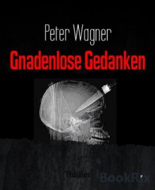 Gnadenlose Gedanken - Peter Wagner