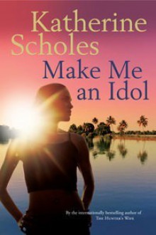 Make Me An Idol - Katherine Scholes