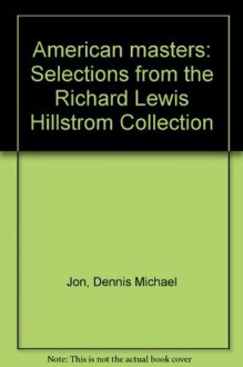 American masters: Selections from the Richard Lewis Hillstrom Collection - Dennis Michael Jon