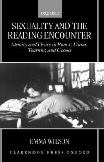 Sexuality and the Reading Encounter: Identity and Desire in Proust, Duras, Tournier, and Cixous - Emma Wilson