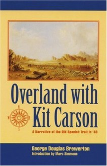 Overland with Kit Carson: A Narrative of the Old Spanish Trail in '48 - George Douglas Brewerton, Marc Simmons