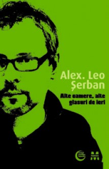 Alte camere, alte glasuri de ieri - Alex. Leo Șerban