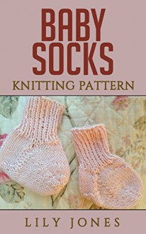 Baby Socks: Knitting Pattern - Lilly Jones