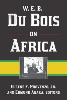 W. E. B. Du Bois on Africa - Eugene F. Provenzo Jr., Edmund Abaka