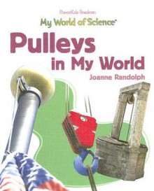 Pulleys in My World - Joanne Randolph