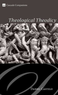 Theological Theodicy (Cascade Companions) - Daniel Castelo