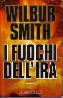 I fuochi dell'ira - Wilbur Smith, Carlo Brera