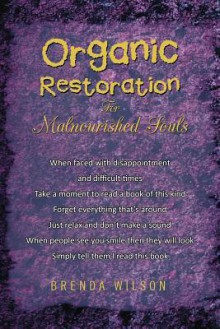 Organic Restoration for Malnourished Souls - Brenda Wilson