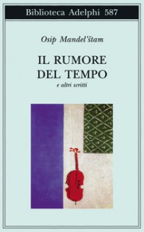 Il rumore del tempo e altri scritti - Osip Mandelstam, Daniela Rizzi