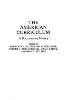 The American Curriculum: A Documentary History - George Willis