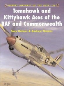 Tomahawk and Kittyhawk Aces of the RAF and Commonwealth - Andrew Thomas, Tony Holmes