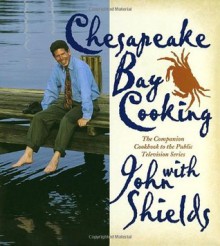 Chesapeake Bay Cooking - John Shields, Jed Kirschbaum