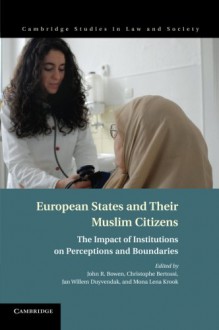 European States and their Muslim Citizens: The Impact of Institutions on Perceptions and Boundaries (Cambridge Studies in Law and Society) - John R. Bowen, Christophe Bertossi, Jan Willem Duyvendak, Mona Lena Krook