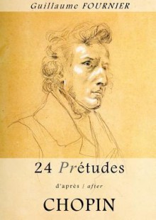 24 Pre-Etudes D'Apres/After Chopin - Partition Pour Piano / Piano Score - Guillaume Fournier