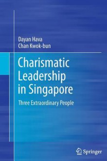 Charismatic Leadership in Singapore: Three Extraordinary People - Dayan Hava, Chan Kwok-bun