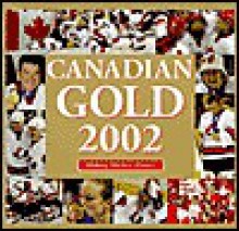 Canadian Gold 2002: Making Hockey History - Andrew Podnieks