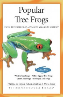 Popular Tree Frogs (Herpetocultural Library, The) - De Vosjoli, Philippe, Robert Mailloux, Drew Ready