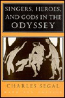 Singers, Heroes, And Gods In The Odyssey - Charles Segal