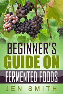 Beginner's Guide On Fermented Foods - Jen Smith