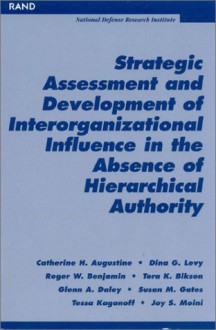 Strategic Assessment And Development Of Interorganizational Influence In The Absence Of Hierarchical Authority - Catherine H. Augustine