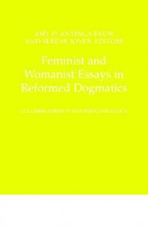 Feminist and Womanist Essays in Reformed Dogmatics (Columbia Series in Reformed Theology) - Amy Plantinga Pauw