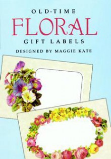 Old-Time Floral Gift Labels: 8 Full-Color Pressure-Sensitive Designs - Maggie Kate