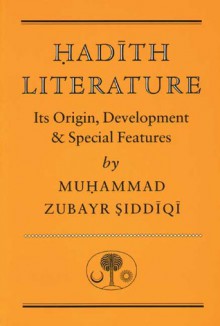 Hadith Literature: Its Origin, Development & Special Features - Muhammad Zubayr Siddiqi