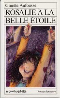 Rosalie à la belle étoile (Roman Jeunesse, #71) - Ginette Anfousse, Marisol Sarrazin