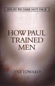 How Paul Trained Men - Gene Edwards