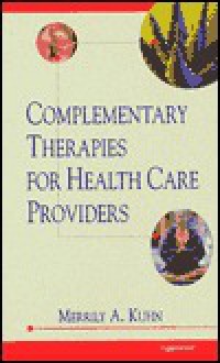 Complementary Therapies for Healthcare Providers - Merrily A. Kuhn, Kuhn