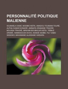 Personnalite Politique Malienne: Soumaila Cisse, Modibo Keita, Amadou Toumani Toure, Alpha Oumar Konare, Aminata Dramane Traore, Moussa Traore, Ibrahim Boubacar Keita, Tiebile Drame, Hammadoun Dicko, Mande Sidibe - Livres Groupe