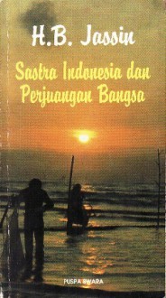 Sastra Indonesia dan Perjuangan Bangsa: Kumpulan Esei 1983-1990 - H.B. Jassin, Pamusuk Eneste