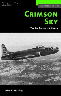 Crimson Sky: The Air Battle for Korea (History of War) - John R Bruning