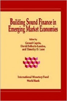 Building Sound Finance in Emerging Market Economics - Gerard Caprio Jr., David Folkerts-Landau