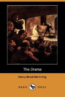 The Drama (Dodo Press) - Henry Brodribb Irving