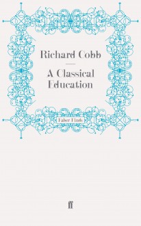 A Classical Education - Richard Cobb