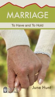 Marriage (Hope for the Heart, June Hunt): To Have and to Hold - June Hunt